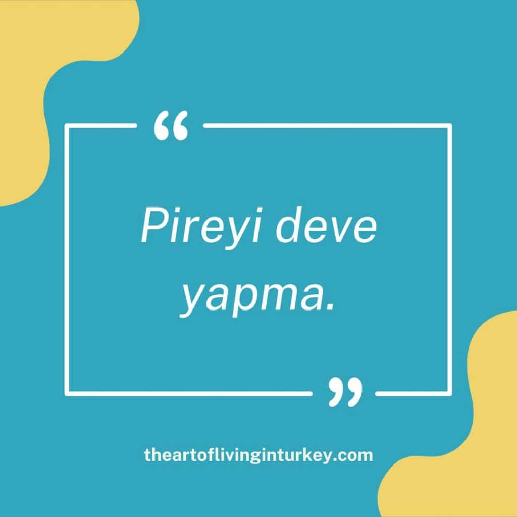 Pİreyİ deve yapma