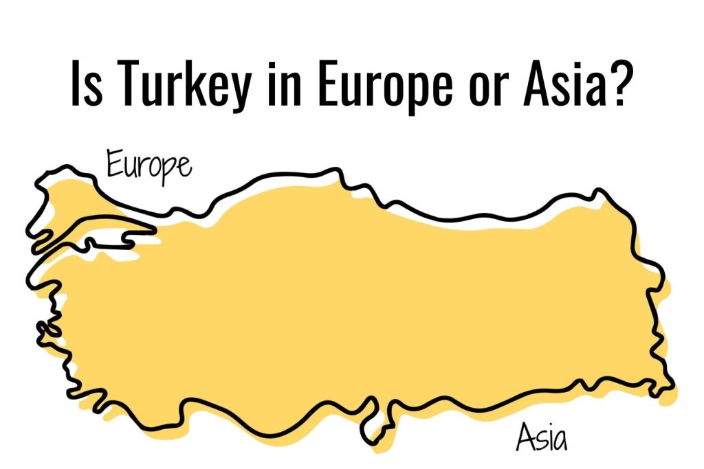 Is Turkey in Europe or Asia? A map of Turkey with Europe and Asia written out to the side.