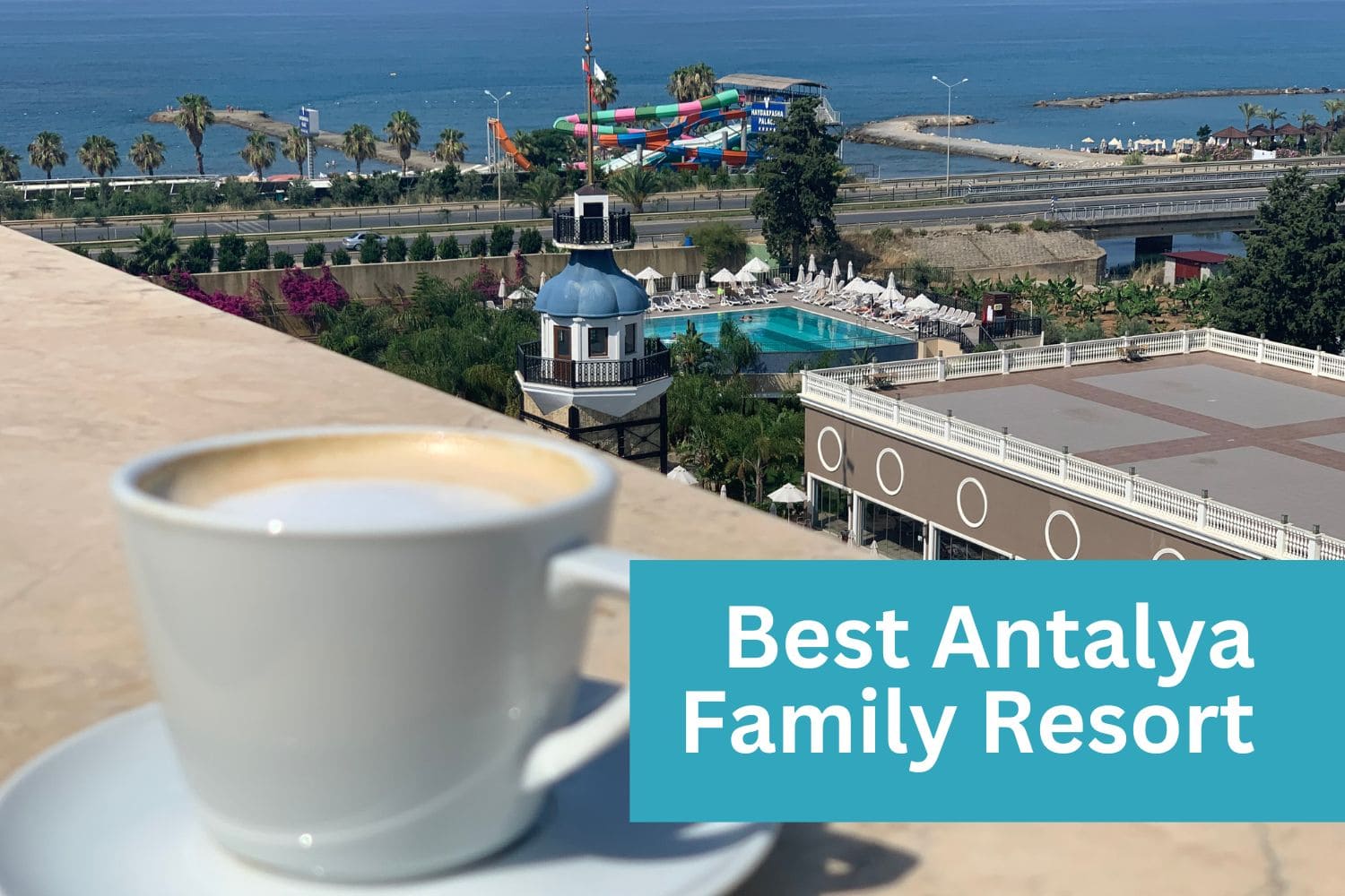 the best Antalya family resort a view from Haydarpasha Palace
